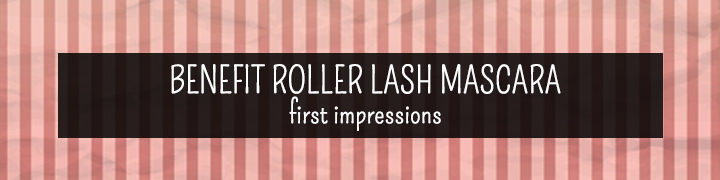 Benefit Roller Lash Mascara First Impressions