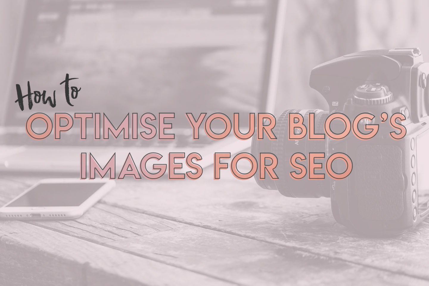 The Best Way To Optimise Your Blog Images For SEO